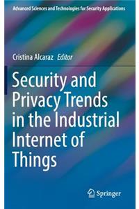 Security and Privacy Trends in the Industrial Internet of Things