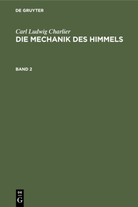 Carl Ludwig Charlier: Die Mechanik Des Himmels. Band 2