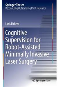 Cognitive Supervision for Robot-Assisted Minimally Invasive Laser Surgery