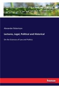 Lectures, Legal, Political and Historical