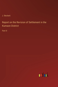 Report on the Revision of Settlement in the Kumaon District