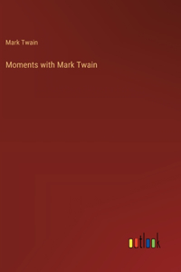 Moments with Mark Twain