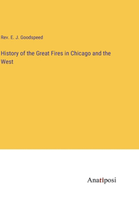 History of the Great Fires in Chicago and the West