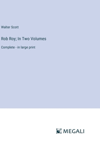Rob Roy; In Two Volumes