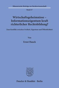 Wirtschaftsgeheimnisse - Informationseigentum Kraft Richterlicher Rechtsbildung?