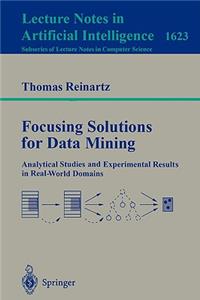 Focusing Solutions for Data Mining: Analytical Studies and Experimental Results in Real-World Domains