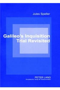 Galileo’s Inquisition Trial Revisited