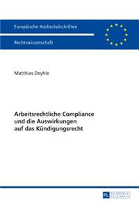 Arbeitsrechtliche Compliance Und Die Auswirkungen Auf Das Kuendigungsrecht
