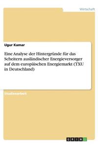 Eine Analyse der Hintergründe für das Scheitern ausländischer Energieversorger auf dem europäischen Energiemarkt (TXU in Deutschland)