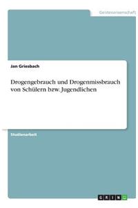 Drogengebrauch und Drogenmissbrauch von Schülern bzw. Jugendlichen