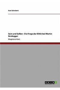 Sein und Sollen - Die Frage der Ethik bei Martin Heidegger