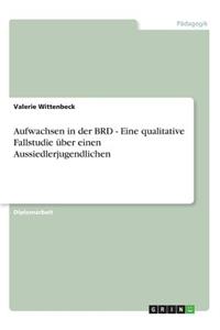 Aufwachsen in der BRD - Eine qualitative Fallstudie über einen Aussiedlerjugendlichen