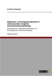 Migrations- und Integrationspolitik im interkulturellen Vergleich Deutschland-Kanada/Québec: Konzeptionen, Integrationsmaßnahmen im Bildungsbereich, Evaluationsansätze