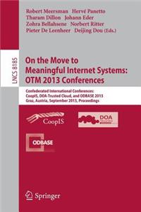 On the Move to Meaningful Internet Systems: Otm 2013 Conferences