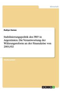 Stabilisierungspolitik des IWF in Argentinien. Die Verantwortung der Währungsreform an der Finanzkrise von 2001/02