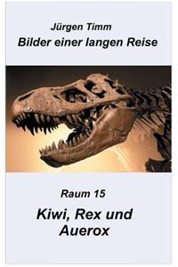 Raum 15 Kiwi, Rex und Auerox