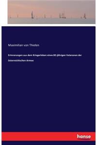 Erinnerungen aus dem Kriegerleben eines 82-jährigen Veteranen der österreichischen Armee