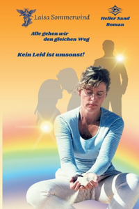 Alle gehen wir den gleichen Weg. Kein Leid ist umsonst!