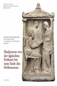 Skulpturensammlung Staatliche Kunstsammlungen Dresden: Skulpturen Von Der Agaischen Fruhzeit Bis Zum Ende Des Hellenismus