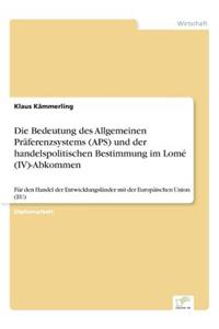 Bedeutung des Allgemeinen Präferenzsystems (APS) und der handelspolitischen Bestimmung im Lomé (IV)-Abkommen