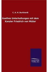 Goethes Unterhaltungen mit dem Kanzler Friedrich von Müller