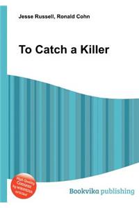 To Catch a Killer