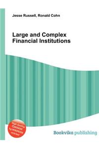 Large and Complex Financial Institutions