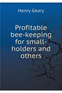Profitable Bee-Keeping for Small-Holders and Others