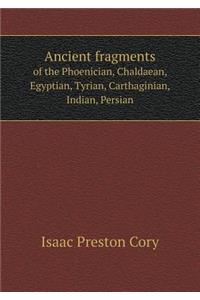 Ancient Fragments of the Phoenician, Chaldaean, Egyptian, Tyrian, Carthaginian, Indian, Persian