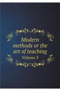 Modern methods or the art of teaching Volume 3