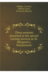 Three Sermons Preached at the Special Evening Services at St. Margaret's, Westminster