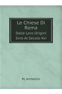 Le Chiese Di Roma Dalle Loro Origini Sino Al Secolo XVI