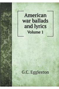 American War Ballads and Lyrics Volume 1
