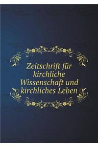 Zeitschrift Für Kirchliche Wissenschaft Und Kirchliches Leben
