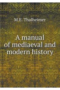 A manual of mediaeval and modern history