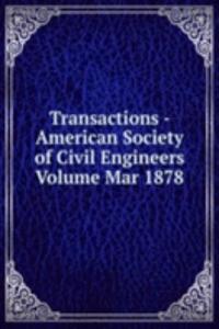 Transactions - American Society of Civil Engineers Volume Mar 1878