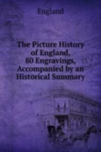 Picture History of England, 80 Engravings, Accompanied by an Historical Summary