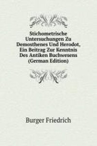 Stichometrische Untersuchungen Zu Demosthenes Und Herodot, Ein Beitrag Zur Kenntnis Des Antiken Buchwesens (German Edition)