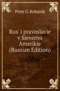 RUS I PRAVOSLAVIE V SIEVERNO AMERIKIE R