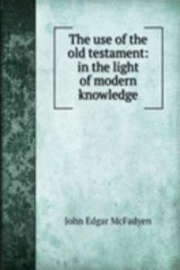 use of the old testament: in the light of modern knowledge