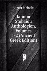 Iannou Stobaiou Anthologion, Volumes 1-2 (Ancient Greek Edition)