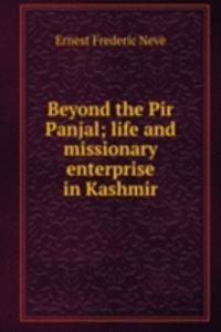 Beyond the Pir Panjal; life and missionary enterprise in Kashmir