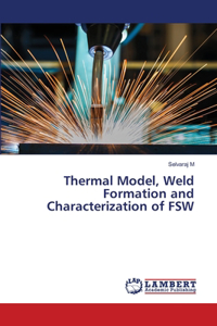 Thermal Model, Weld Formation and Characterization of FSW