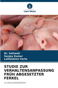 Studie Zur Verhaltensanpassung Früh Abgesetzter Ferkel