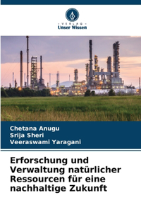 Erforschung und Verwaltung natürlicher Ressourcen für eine nachhaltige Zukunft
