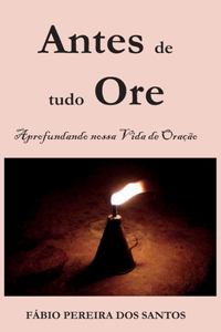 Antes de tudo ore: Aprofundando nossa vida de oração