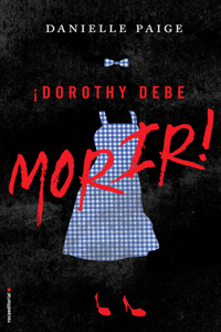 ¡Dorothy debe morir!/ Dorothy Must Die!