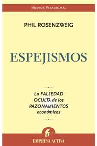 Espejismos: La Falsedad Oculta de los Razonamientos Economicos: La Falsedad Oculta de los Razonamientos Economicos