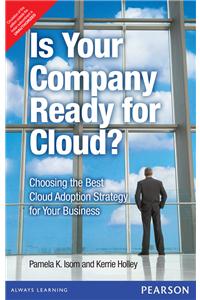 Is Your Company Ready for Cloud: Choosing the Best Cloud Adoption Strategy for Your Business,