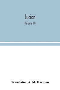 Lucian (Volume IV)